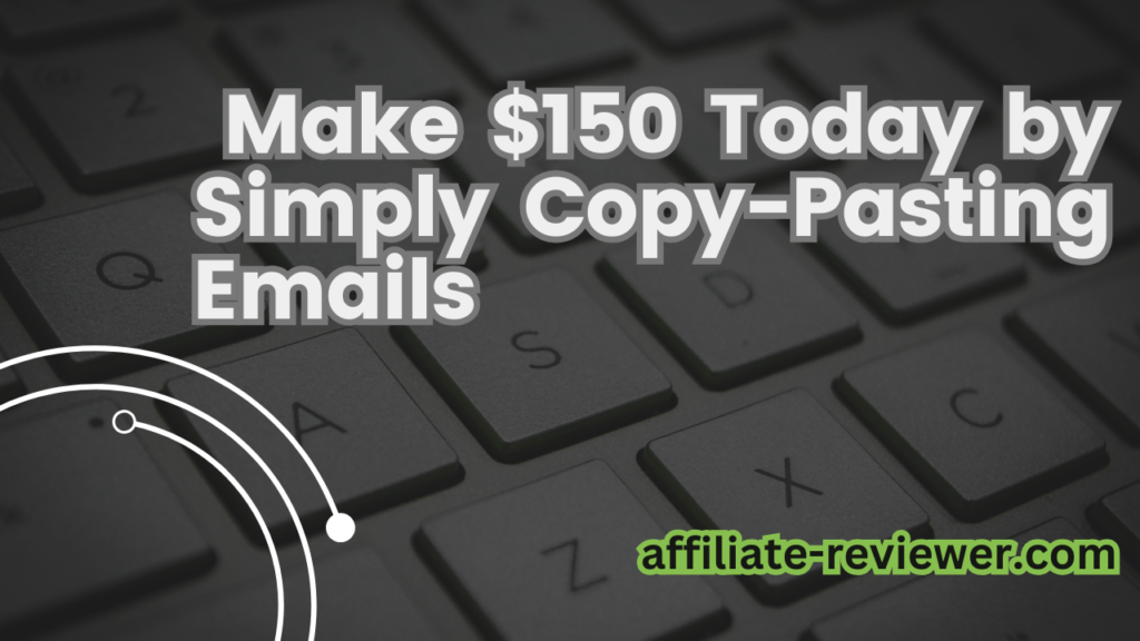 Make $150 Today by Simply Copy-Pasting Emails