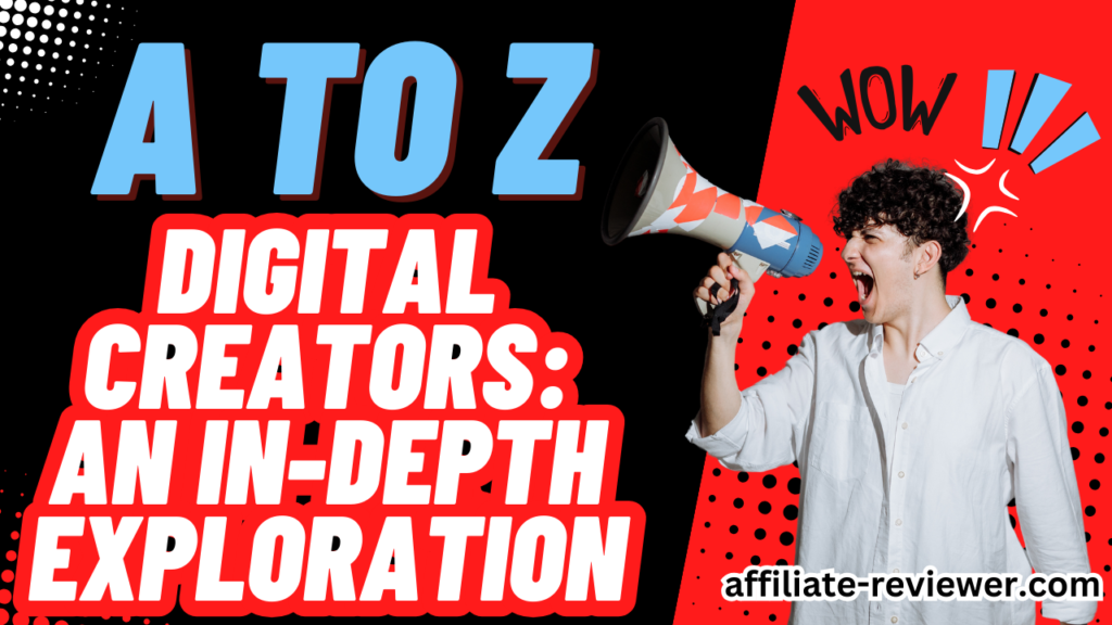 The A to Z of Digital Creators: An In-Depth Exploration
