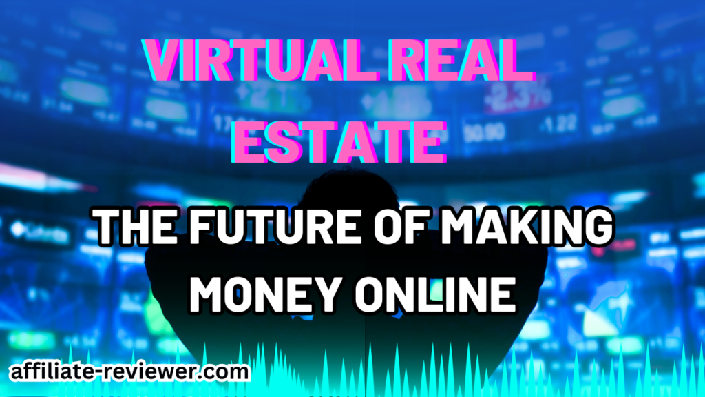 Virtual Real Estate: The Future of Making Money Online