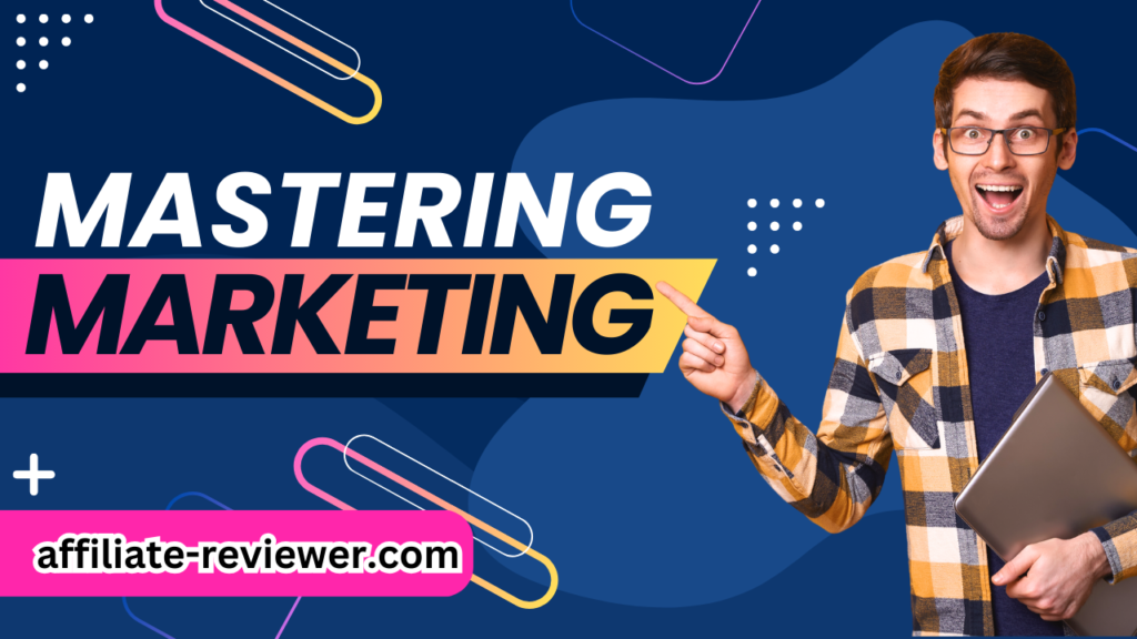 The Fundamentals of Mastering Marketing: A Beginner's Guide