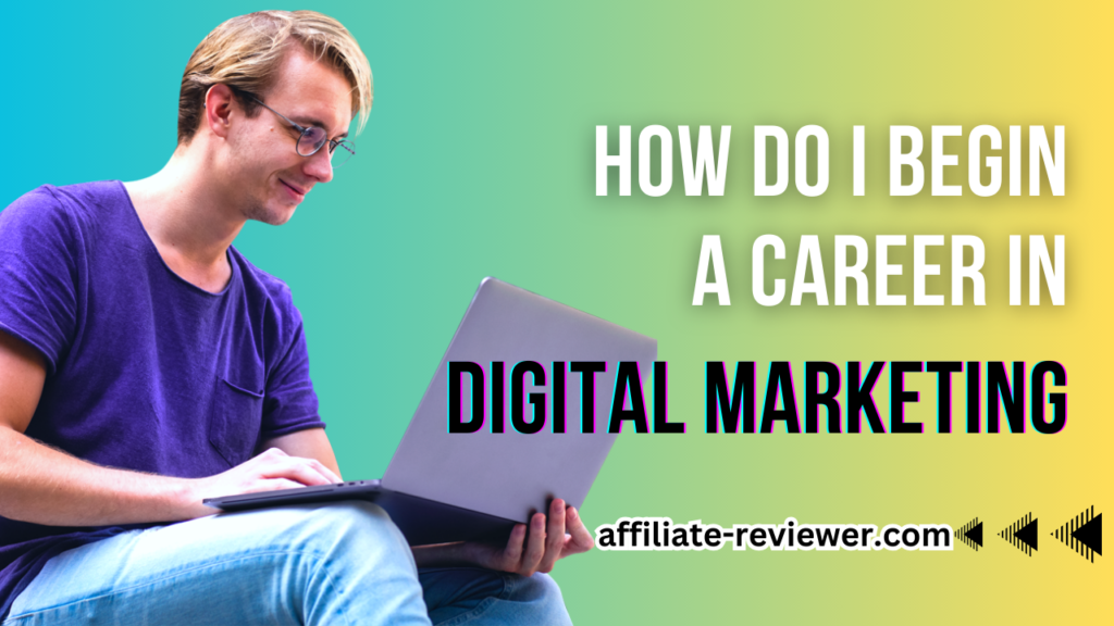 How do I begin a career in digital marketing