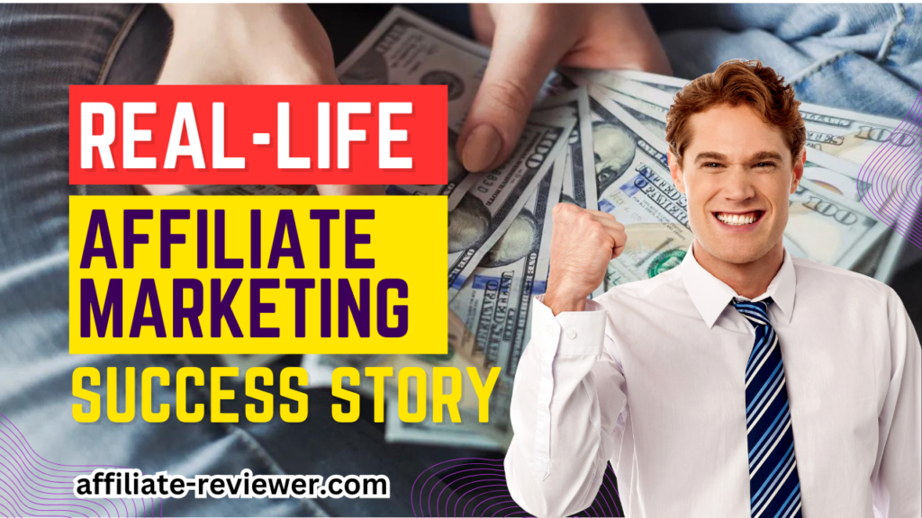 Case Study: A Real-Life Affiliate Marketing Success Story
