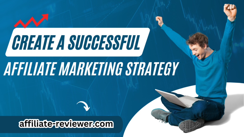 How to Create a Successful Affiliate Marketing Strategy