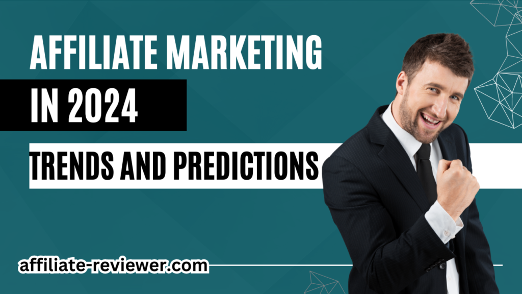 Affiliate Marketing in 2024: Trends and Predictions
