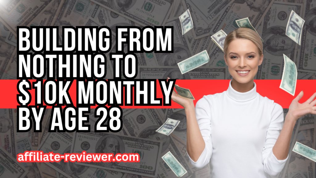 Building from Nothing to $10k Monthly by Age 28