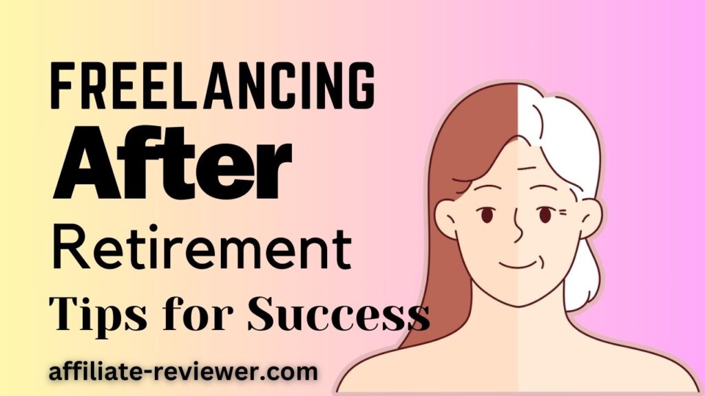 Freelancing After Retirement: Tips for Success