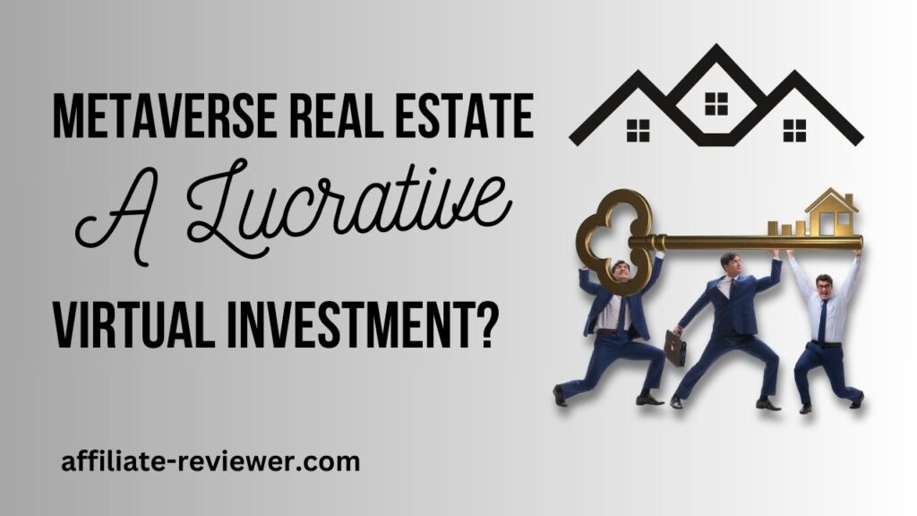 Metaverse Real Estate: A Lucrative Virtual Investment?