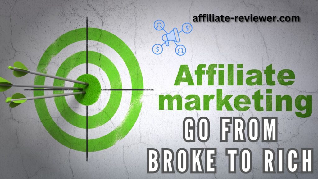 AFFILIATE MARKETING – Go From BROKE To RICH