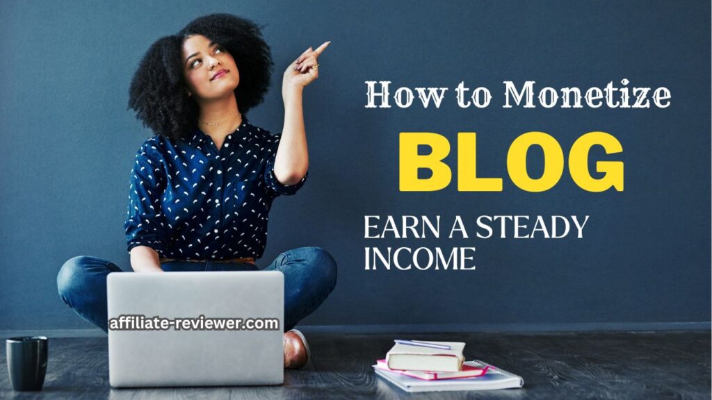 How to Monetize Your Blog and Earn a Steady Income