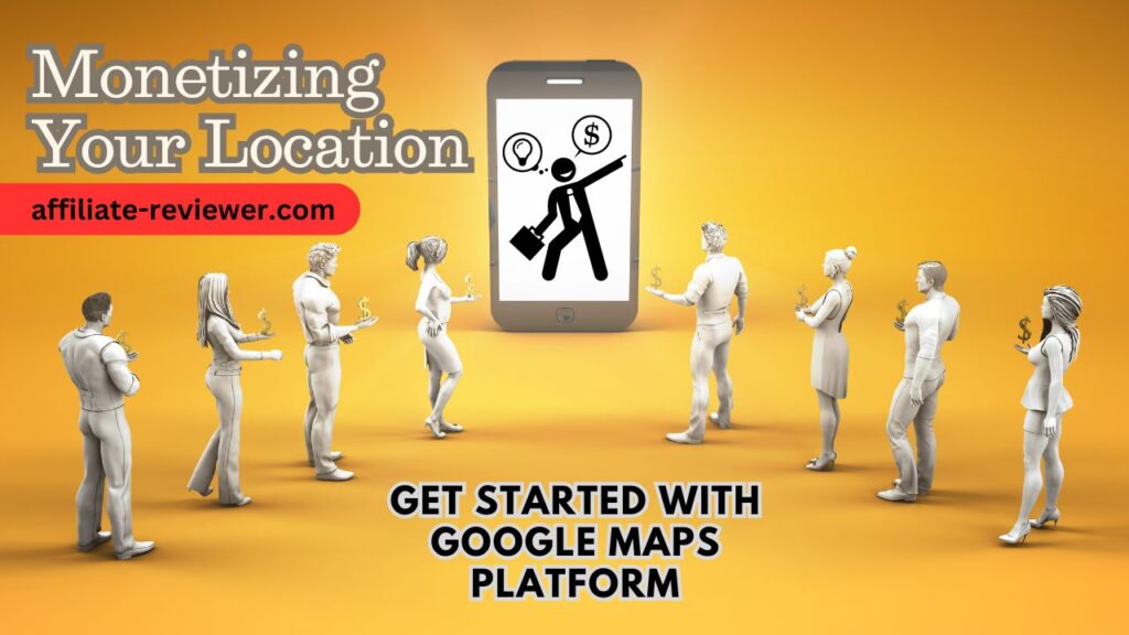 Monetizing Your Location: Get started with Google Maps Platform