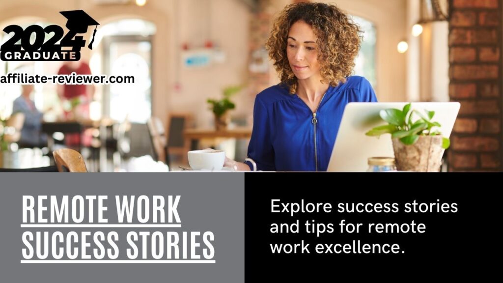 Remote Work Success Stories: Inspiration from 2024